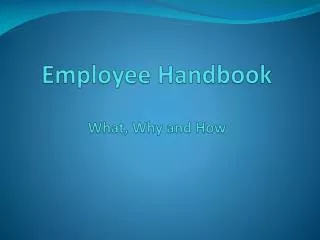 Employee Handbook What, Why and How