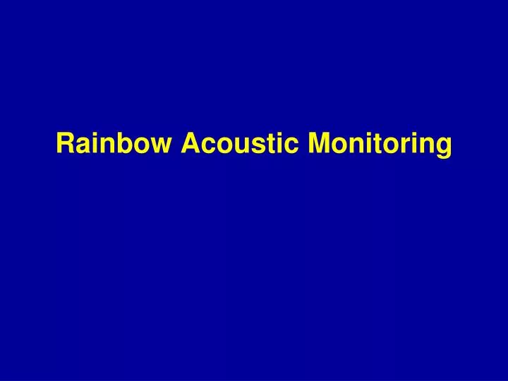 rainbow acoustic monitoring