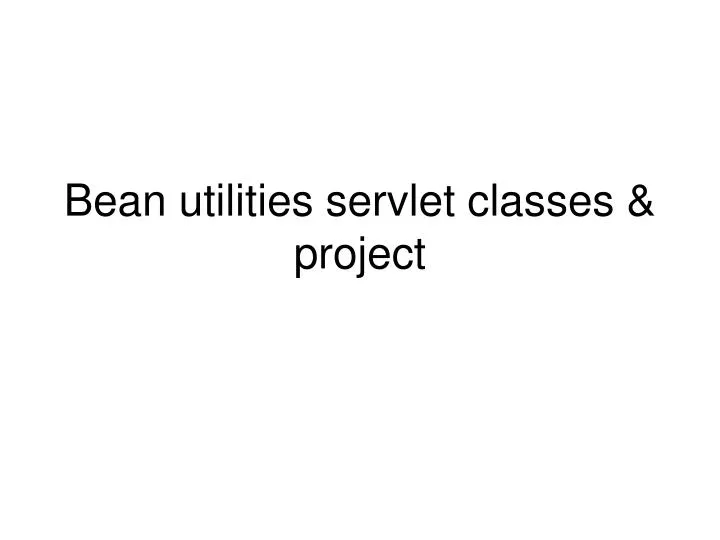 bean utilities servlet classes project