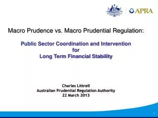 Macro Prudence vs. Macro Prudential Regulation: Public Sector Coordination and Intervention for Long Term Financial Stab