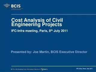 Cost Analysis of Civil Engineering Projects IFC-Infra meeting, Paris, 8 th July 2011