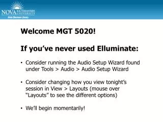Welcome MGT 5020! If you’ve never used Elluminate : Consider running the Audio Setup Wizard found under Tools &gt; Audi