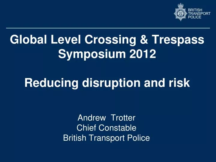 global level crossing trespass symposium 2012 reducing disruption and risk