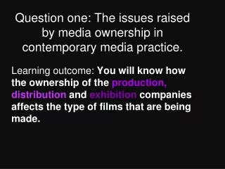 Question one: The issues raised by media ownership in contemporary media practice.