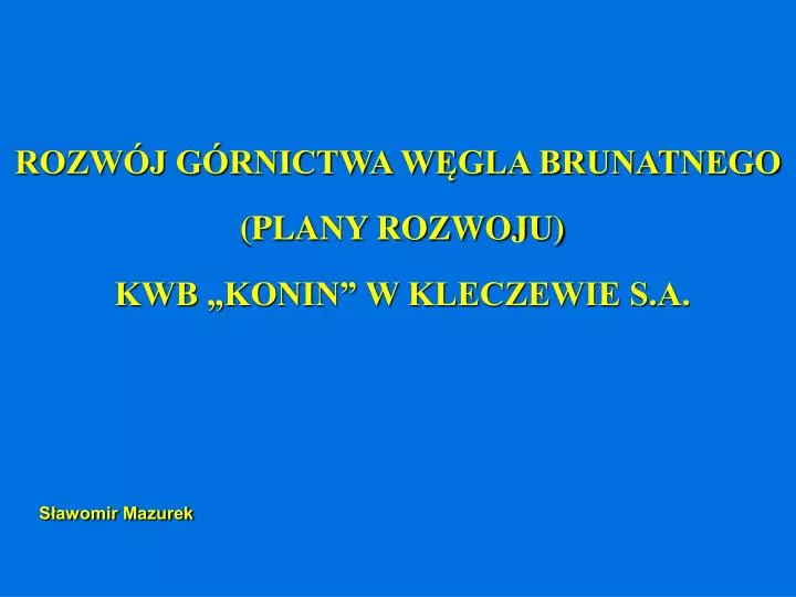 rozw j g rnictwa w gla brunatnego plany rozwoju kwb konin w kleczewie s a