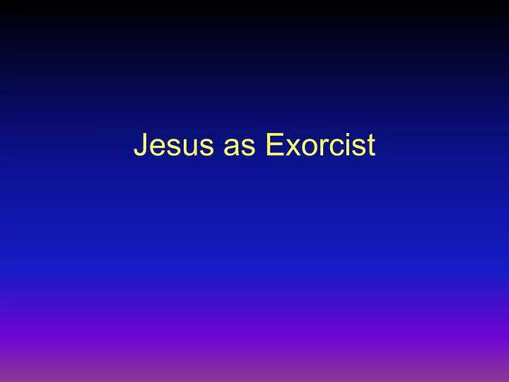 jesus as exorcist
