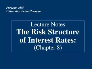 Lecture Notes The Risk Structure of Interest Rates: (Chapter 8)