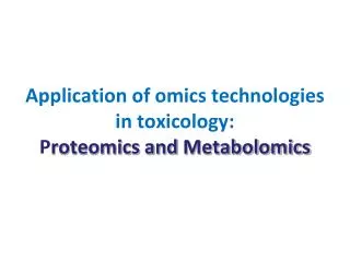 Application of omics technologies in toxicology: P roteomics and Metabolomics