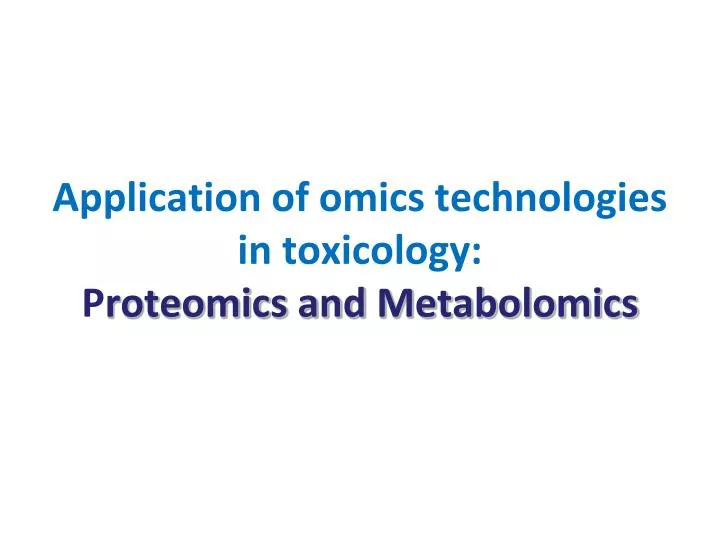 application of omics technologies in toxicology p roteomics and metabolomics