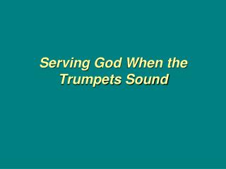 Serving God When the Trumpets Sound