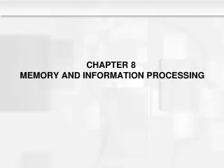 CHAPTER 8 MEMORY AND INFORMATION PROCESSING