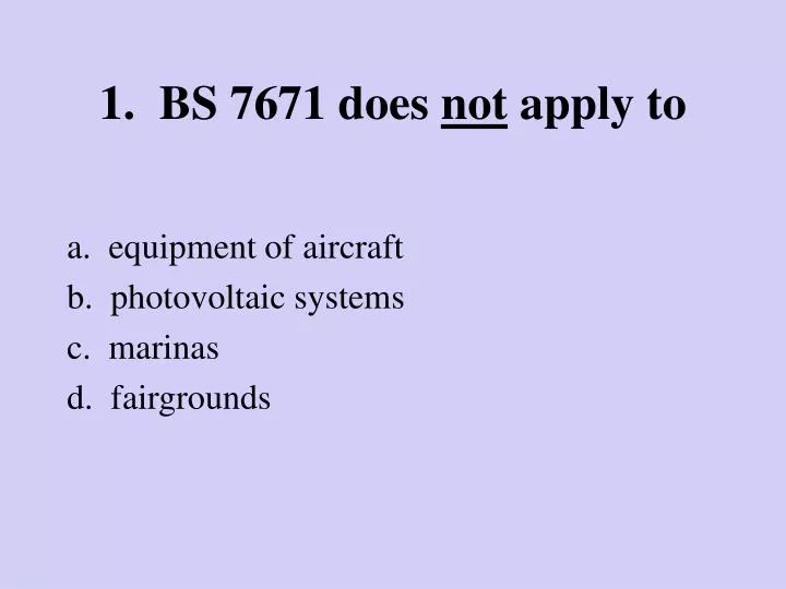 1 bs 7671 does not apply to
