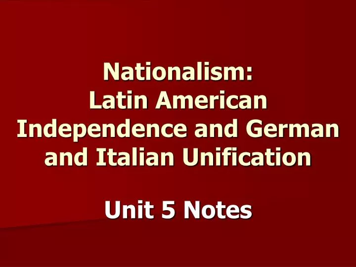 nationalism latin american independence and german and italian unification