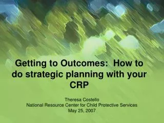 Getting to Outcomes: How to do strategic planning with your CRP