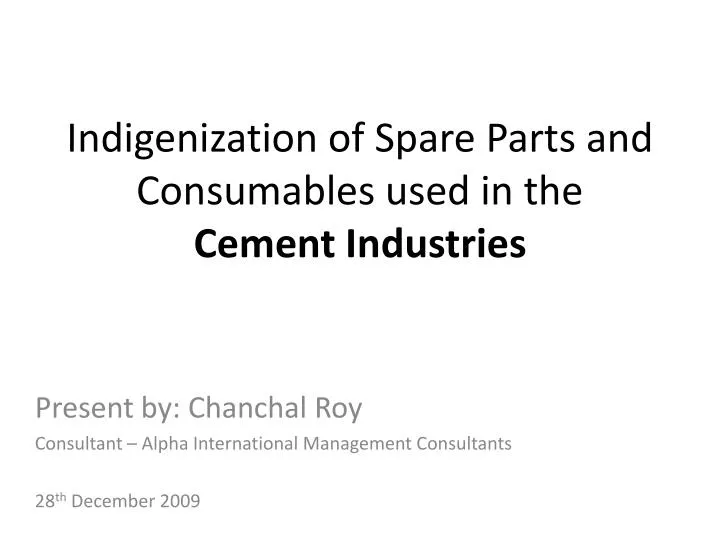 indigenization of spare parts and consumables used in the cement industries