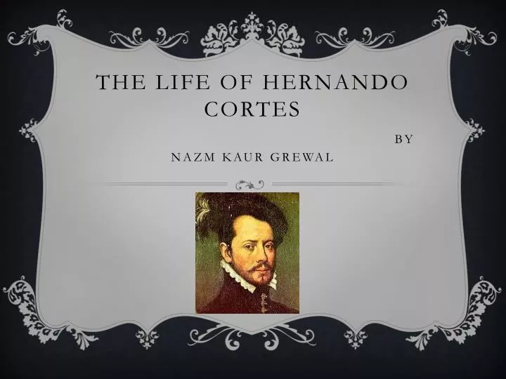 the life of hernando cortes by nazm kaur grewal
