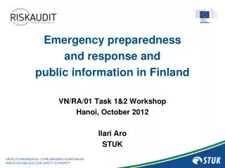 Emergency preparedness and response and public information in Finland VN/RA/01 Task 1&amp;2 Workshop Hanoi, October 20