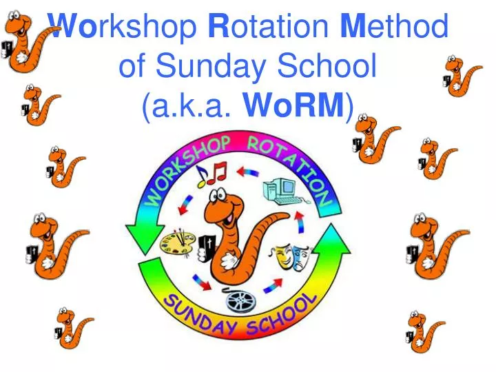 wo rkshop r otation m ethod of sunday school a k a worm
