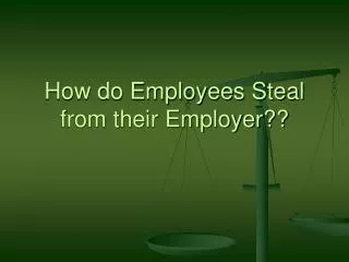 How do Employees Steal from their Employer??