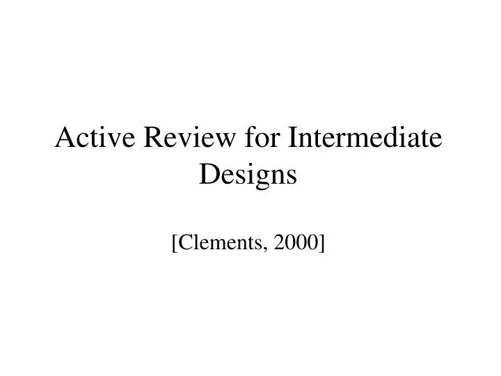 active review for intermediate designs clements 2000