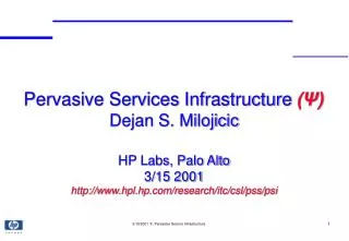 Pervasive Services Infrastructure (?) Dejan S. Milojicic HP Labs, Palo Alto 3/15 2001 http://www.hpl.hp.com/research/it
