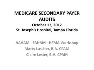 MEDICARE SECONDARY PAYER AUDITS October 12, 2012 St. Joseph’s Hospital, Tampa Florida
