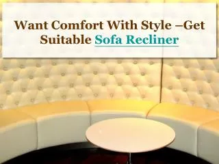 want comfort with style –get suitable sofa recliner