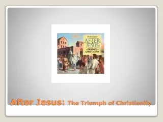 After Jesus: The Triumph of Christianity