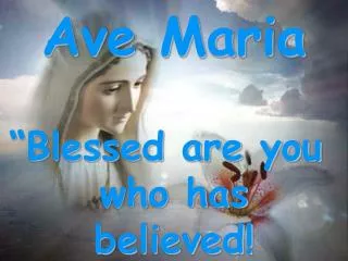 “Blessed are you who has believed!