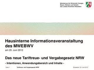 Hausinterne Informationsveranstaltung des MWEBWV am 20. Juni 2012 Das neue Tariftreue- und Vergabegesetz NRW - Intention