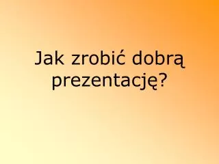 jak zrobi dobr prezentacj