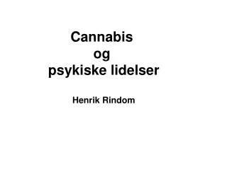 Cannabis og psykiske lidelser Henrik Rindom