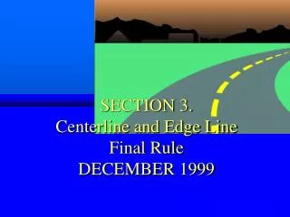 SECTION 3. Centerline and Edge Line Final Rule DECEMBER 1999