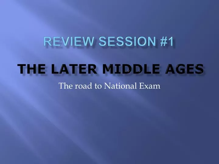 review session 1 the later middle ages