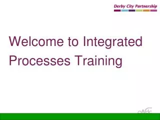 Welcome to Integrated Processes Training
