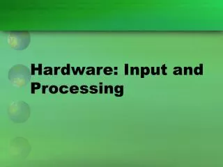 Hardware: Input and Processing