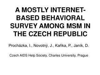 A MOSTLY INTERNET-BASED BEHAVIORAL SURVEY AMONG MSM IN THE CZECH REPUBLIC