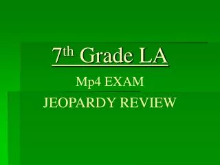 7 th Grade LA Mp4 EXAM JEOPARDY REVIEW