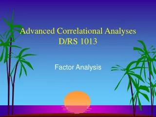 Advanced Correlational Analyses D/RS 1013