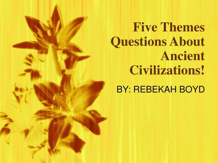 five themes questions about ancient civilizations