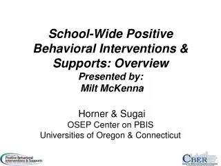 School-Wide Positive Behavioral Interventions &amp; Supports: Overview Presented by: Milt McKenna