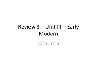 Review 3 – Unit III – Early Modern