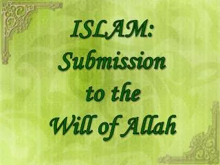 ISLAM: Submission to the Will of Allah