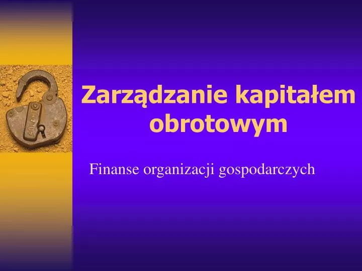 zarz dzanie kapita em obrotowym