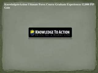 KnowledgetoAction Ultimate Forex Course Graduate Experiences