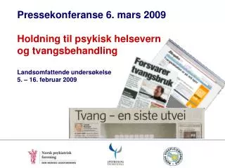 Pressekonferanse 6. mars 2009 Holdning til psykisk helsevern og tvangsbehandling Landsomfattende undersøkelse 5. – 16.