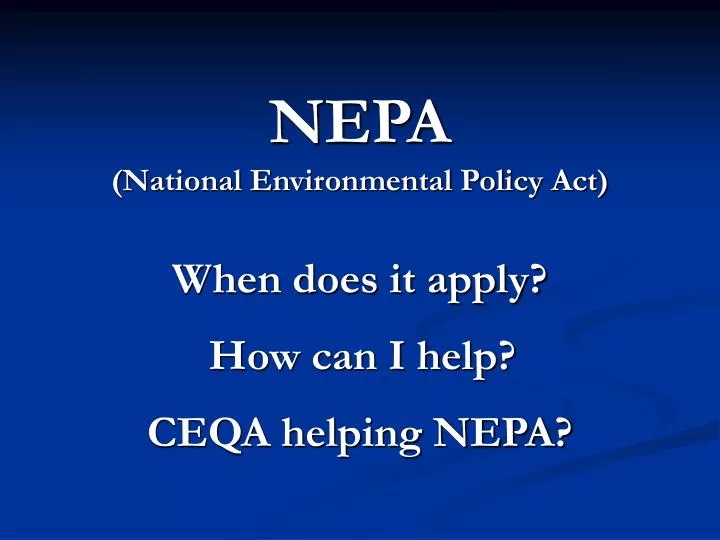 nepa national environmental policy act when does it apply how can i help ceqa helping nepa
