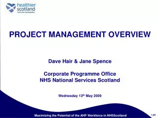 PROJECT MANAGEMENT OVERVIEW Dave Hair &amp; Jane Spence Corporate Programme Office NHS National Services Scotland Wedne