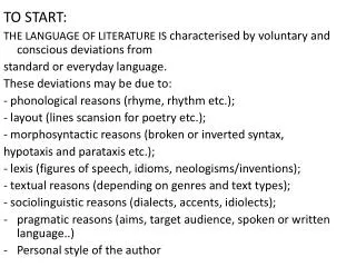 TO START: THE LANGUAGE OF LITERATURE IS characterised by voluntary and conscious deviations from standard or everyday l