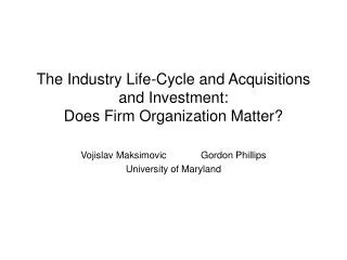 The Industry Life-Cycle and Acquisitions and Investment: Does Firm Organization Matter?